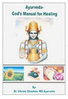 AYURVEDA - GODS MANUAL FOR HEALING, Dr. Vikram Chauhan